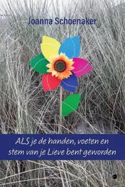 Omslag van ALS je de handen, voeten en stem van je Lieve bent geworden