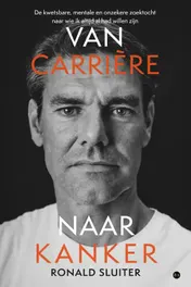 Omslag van Van carrière naar kanker - De kwetsbare, mentale en onzekere zoektocht naar wie ik altijd al had willen zijn