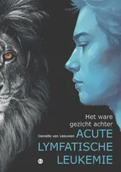 Omslag van Het ware gezicht achter acute lymfatische leukemie