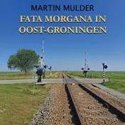 Omslag van Fata Morgana in Oost-Groningen