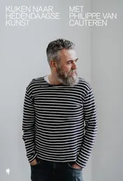 Omslag van Kijken naar hedendaagse kunst met Philippe Van Cauteren
