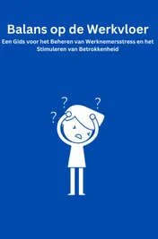 Omslag van Balans op de Werkvloer: Een Gids voor het Beheren van Werknemersstress en het Stimuleren van Betrokkenheid