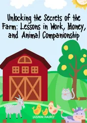 Omslag van UNLOCKING THE SECRETS OF THE FARM: LESSONS IN WORK, MONEY, AND ANIMAL COMPANIONSHIP