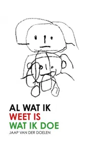 Omslag van Al Wat Ik Weet Is Wat Ik Doe