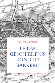 Omslag van Leidse geschiedenis rond De Bakkerij
