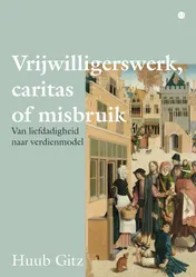 Omslag van Vrijwilligerswerk, caritas of misbruik