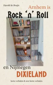 Omslag van Arnhem is Rock 'n' Roll en Nijmegen dixieland