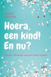 Omslag van Hoera, een kind! En nu?
