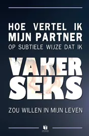 Omslag van Hoe vertel ik mijn partner op subtiele wijze dat ik vaker seks zou willen in mijn leven