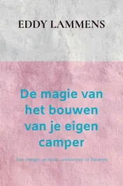 Omslag van De magie van het bouwen van je eigen camper