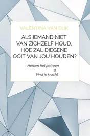 Omslag van Als iemand niet van zichzelf houd, hoe zal diegene ooit van jou houden?