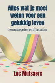 Omslag van Alles wat je moet weten voor een gelukkig leven