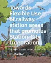 Omslag van Flexible use of railway station areas that promotes Station-City Integration
