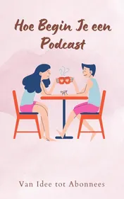 Omslag van Hoe Begin Je een Podcast