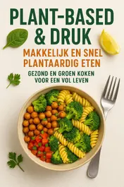 Omslag van Plant-based & Druk: Makkelijk en Snel Plantaardig Eten