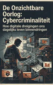 Omslag van De Onzichtbare Oorlog: Cybercriminaliteit