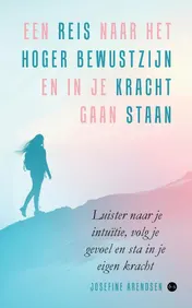 Omslag van Een reis naar het hoger bewustzijn en in je kracht gaan staan