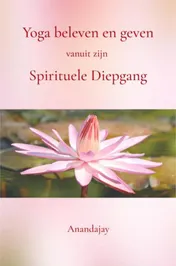 Omslag van Yoga beleven en geven vanuit zijn Spirituele Diepgang