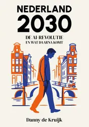 Omslag van Nederland 2030: De AI-revolutie en wat daarna komt