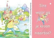 Omslag van Sire waar ga je met je kroon naartoe?
