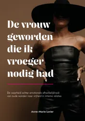 Omslag van De vrouw geworden die ik vroeger nodig had