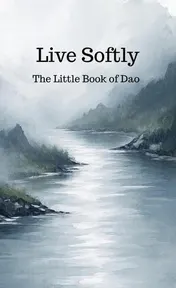 Omslag van Live Softly The Little Book of Dao