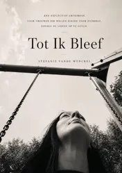 Omslag van Tot Ik Bleef