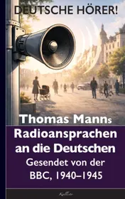 Omslag van Thomas Mann: Deutsche Hörer! Radiosendungen nach Deutschland – Gesendet von der BBC, 1940 bis 1945