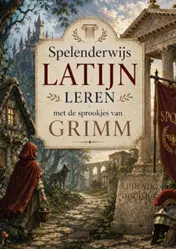 Omslag van Spelenderwijs Latijn leren met de sprookjes van Grimm