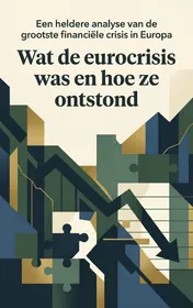 Omslag van Wat de eurocrisis was en hoe ze ontstond