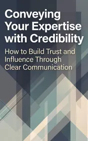 Omslag van Conveying Your Expertise with Credibility
