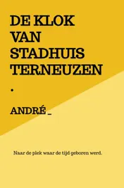 Omslag van DE KLOK VAN STADHUIS TERNEUZEN.