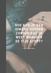 Omslag van Hoe kun je iemand leuk vinden als je niet weet wanneer de tijd stopt?