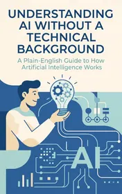 Omslag van Understanding AI Without a Technical Background