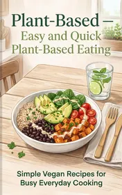 Omslag van Plant-Based — Easy and Quick Plant-Based Eating