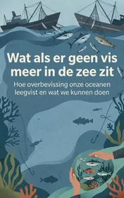 Omslag van Wat als er geen vis meer in de zee zit