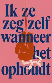 Omslag van Ik zeg zelf wanneer het ophoudt
