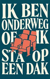 Omslag van Ik ben onderweg of ik sta op een dak