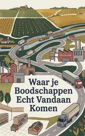 Omslag van Waar je Boodschappen Echt Vandaan Komen