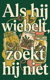 Omslag van Als hij wiebelt, zoekt hij niet