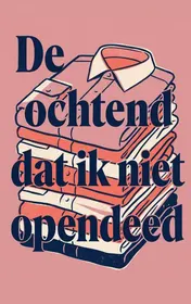 Omslag van De ochtend dat ik niet opendeed