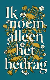 Omslag van Ik noem alleen het bedrag