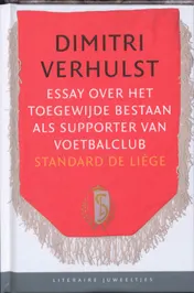 Omslag van Essay over het toegewijde bestaan als supporter van voetbalclub Standard de Liege
