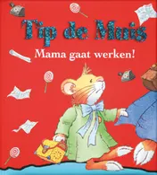 Omslag van Tip de Muis - Mama gaat werken!