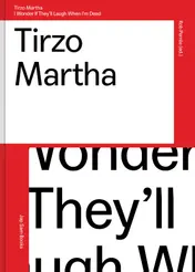 Omslag van Tirzo Martha.I wonder if they'll laugh when I'm dead