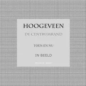Omslag van Hoogeveen De Centrumrand Toen en Nu. In Beeld.