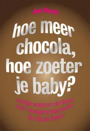Omslag van Hoe meer chocola, hoe zoeter je baby?