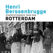 Omslag van Henri Berssenbrugge Stadsfotografie 1906-1916 Rotterdam