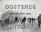 Omslag van Oostende door de lens van Antony