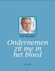 Omslag van Ton ten Have ondernemen zit me in het bloed